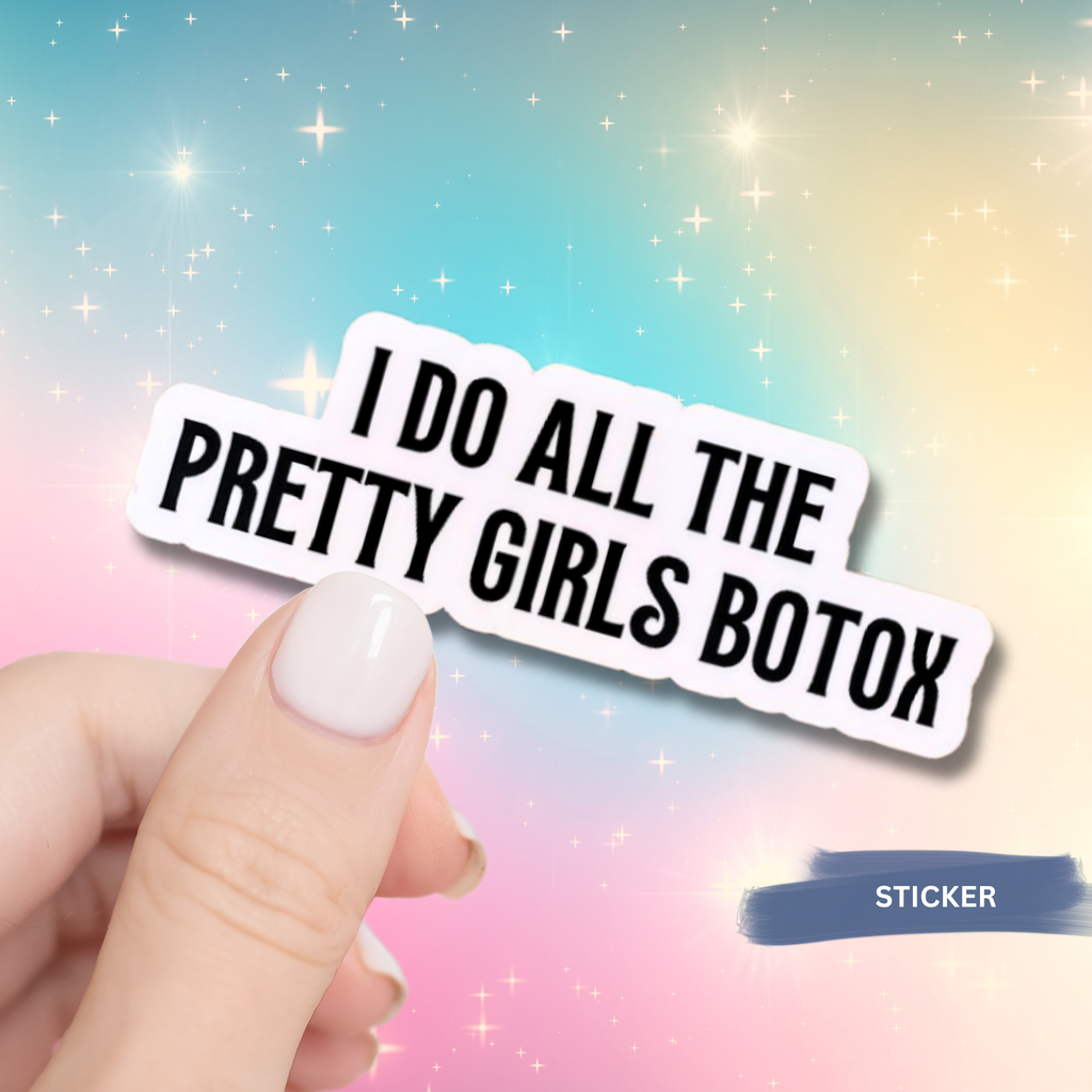 I Do All The Pretty Girls Botox  Sticker