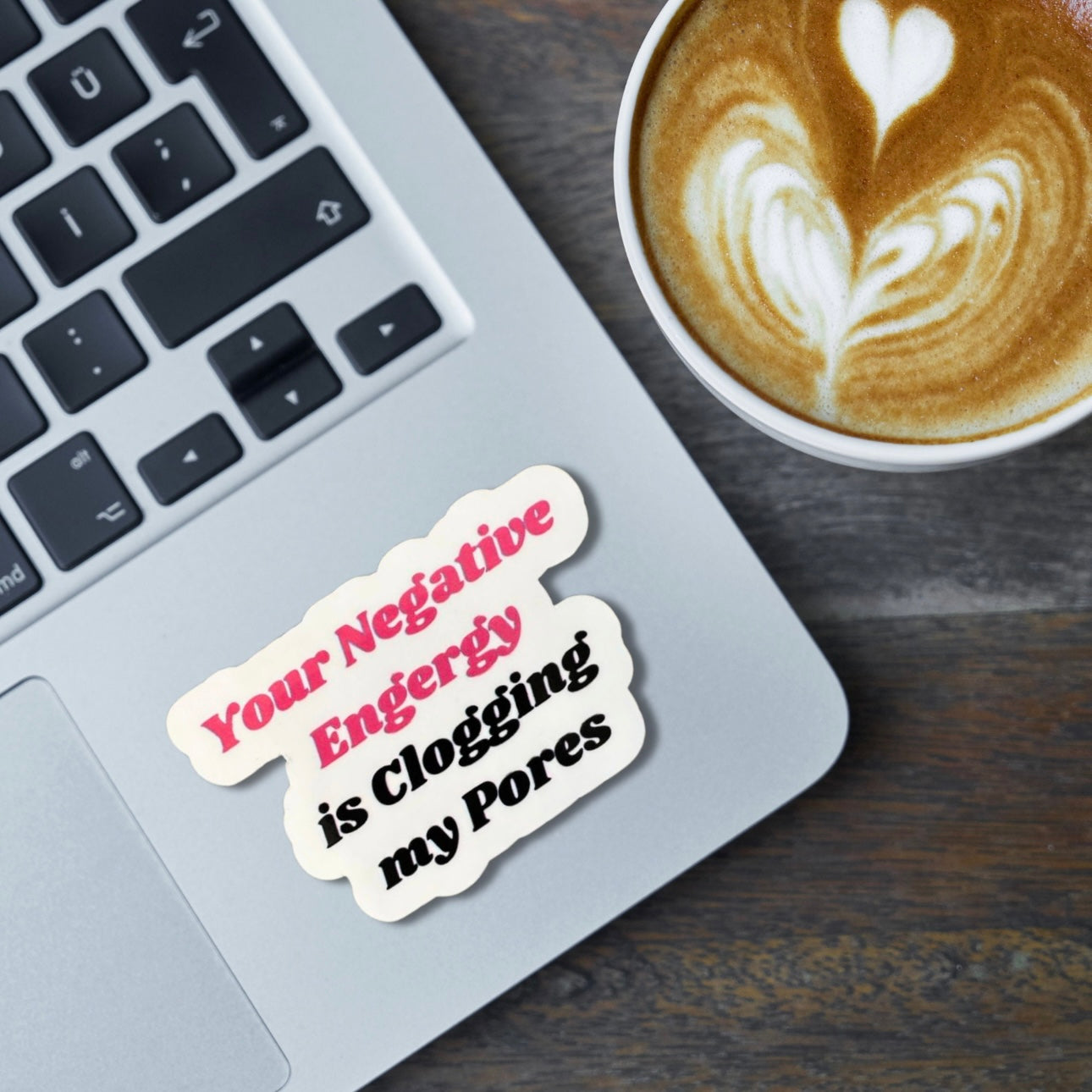 Your Negative Energy is Clogging My Pores Sticker