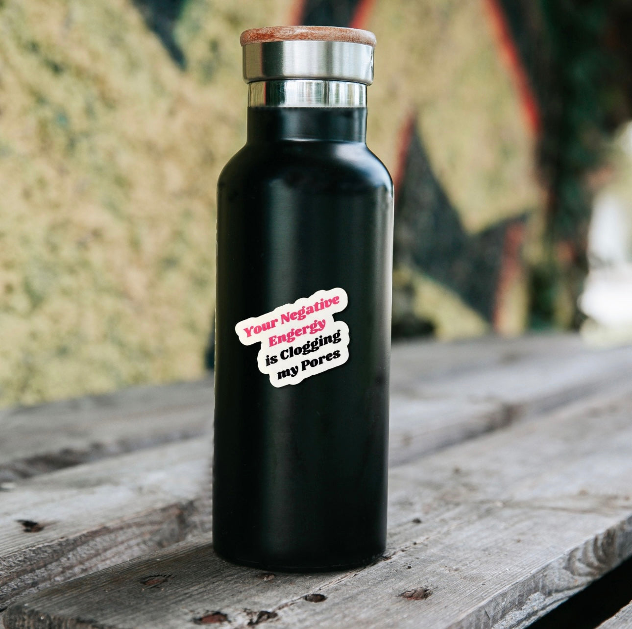 Your Negative Energy is Clogging My Pores Sticker