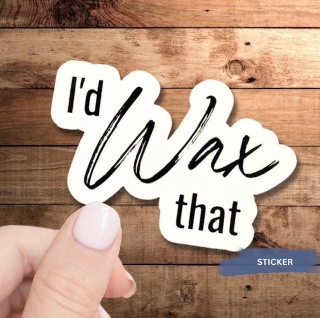 I'd Wax That Sticker