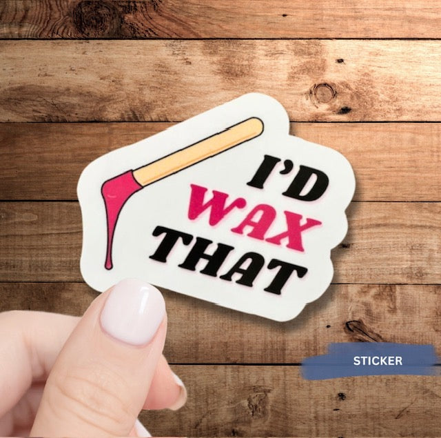 I'd Wax That Sticker