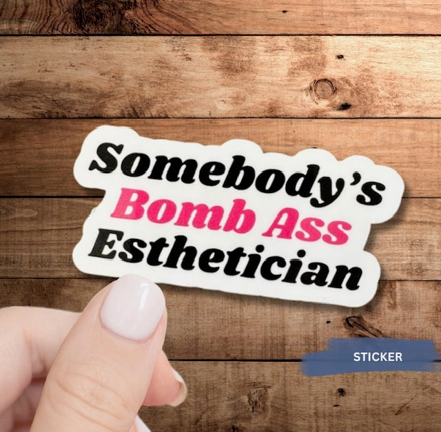 Somebody's Bomb Ass Esthetician Sticker